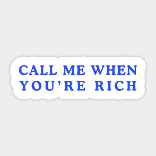 Call Me When You’re Rich Sticker